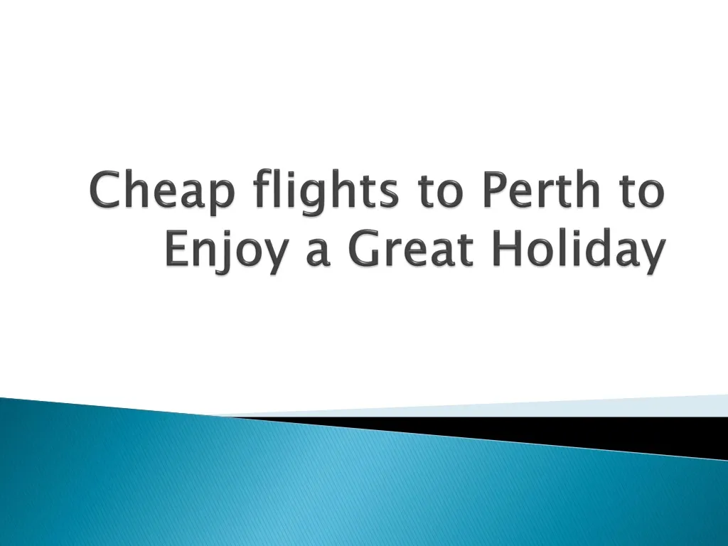 cheap flights to perth to enjoy a great holiday