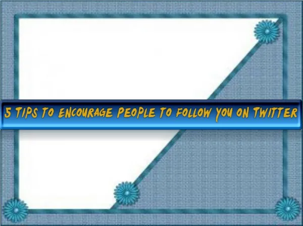 5 Tips to Encourage People to Follow You on Twitter