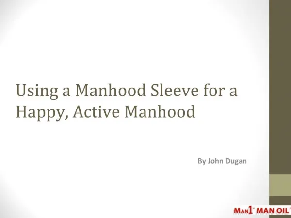 Using a Manhood Sleeve for a Happy, Active Manhood