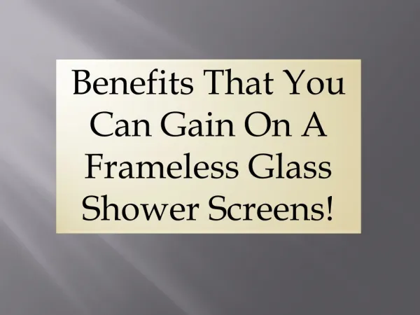 Benefits That You Can Gain On A Frameless Glass Shower Scree