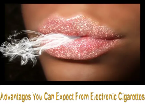 Advantages You Can Expect From Electronic Cigarettes