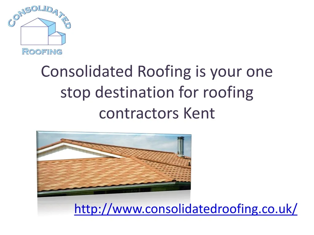 consolidated roofing is your one stop destination for roofing contractors kent