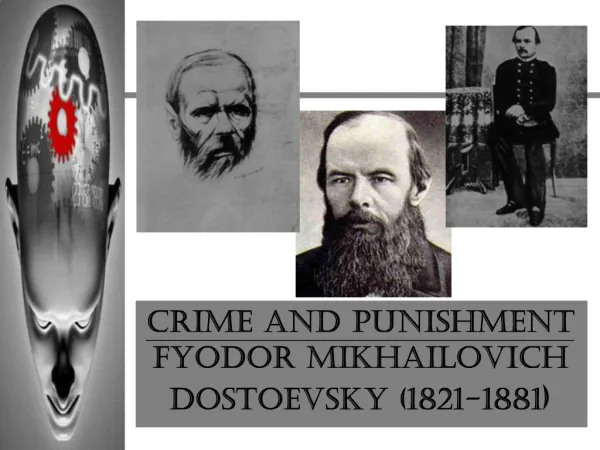 CRIME AND PUNISHMENT Fyodor Mikhailovich Dostoevsky 1821-1881