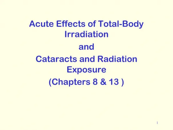 Acute Effects of Total-Body Irradiation and Cataracts and Radiation Exposure Chapters 8 13