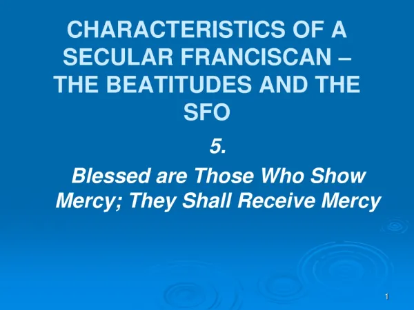 CHARACTERISTICS OF A SECULAR FRANCISCAN – THE BEATITUDES AND THE SFO