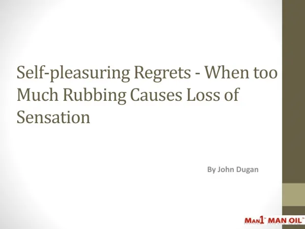 Self-pleasuring Regrets - When too Much Rubbing Causes Loss