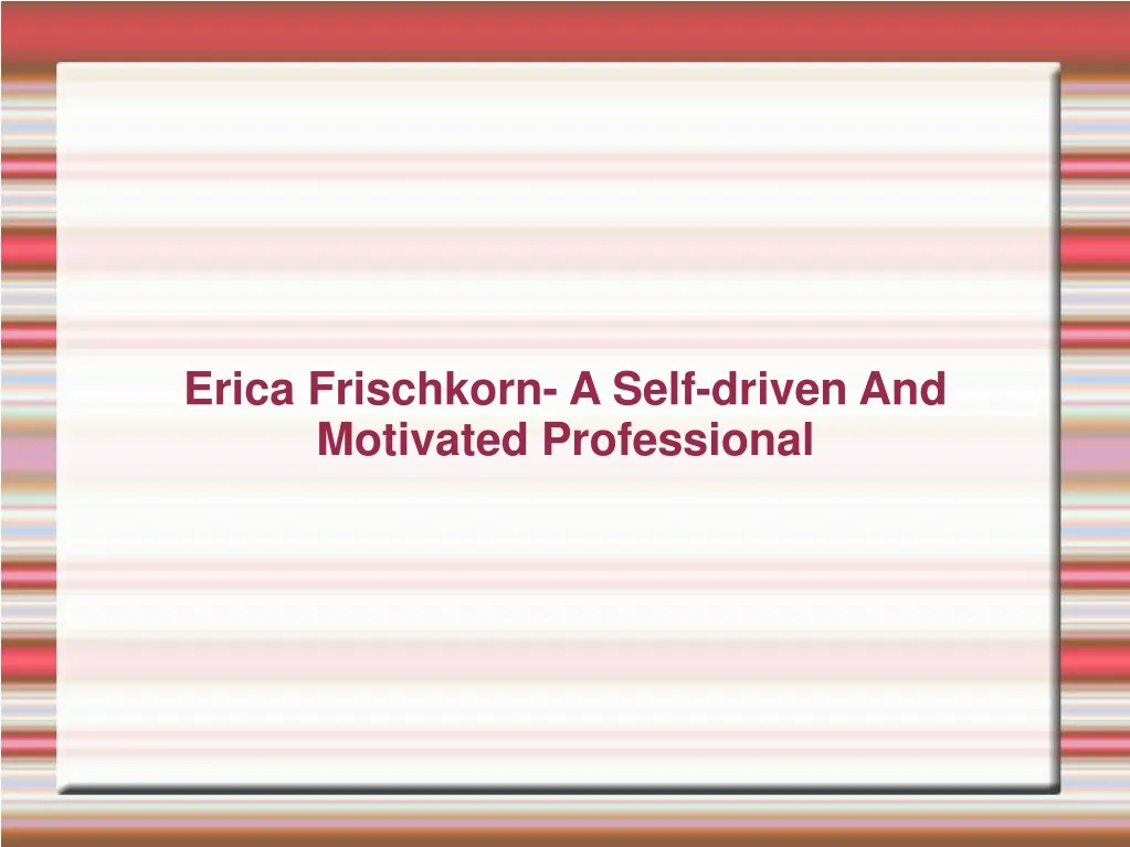 erica frischkorn a self driven and motivated