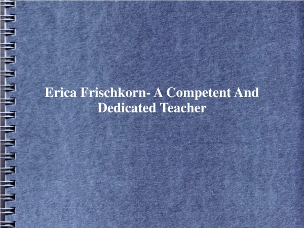 Erica Frischkorn- A Competent And Dedicated Teacher