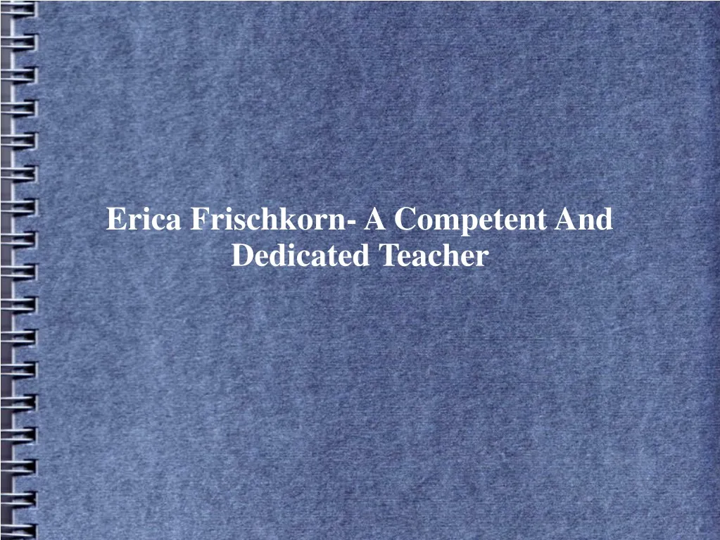erica frischkorn a competent and dedicated teacher