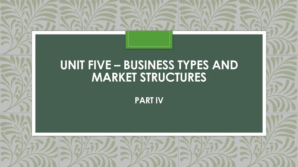 unit five business types and market structures part iv