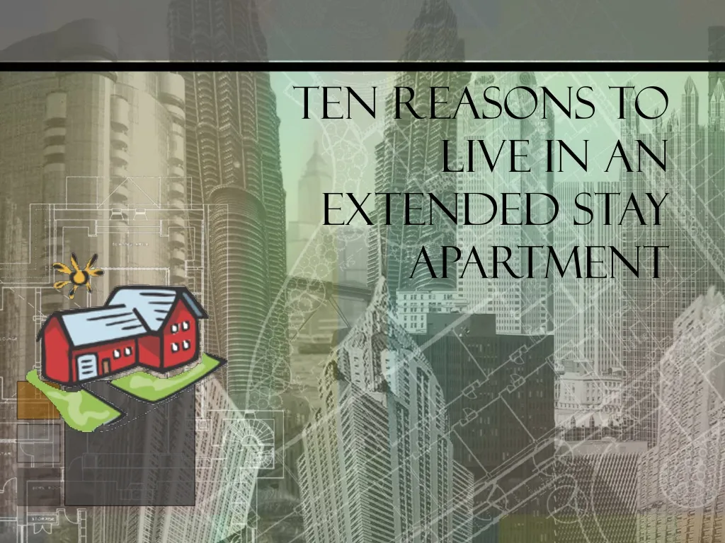 ten reasons to live in an extended stay apartment