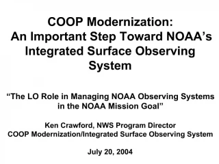COOP Modernization: An Important Step Toward NOAA s Integrated Surface Observing System The LO Role in Managing NOAA - slide 1