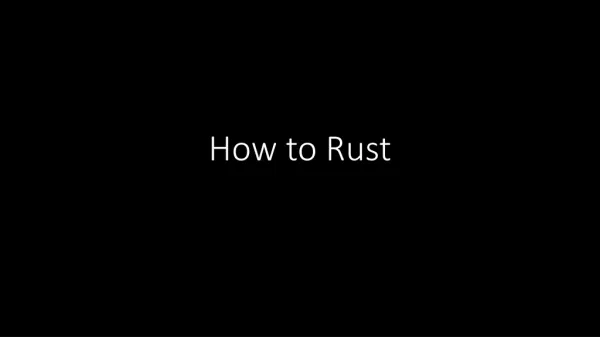 How to Rust