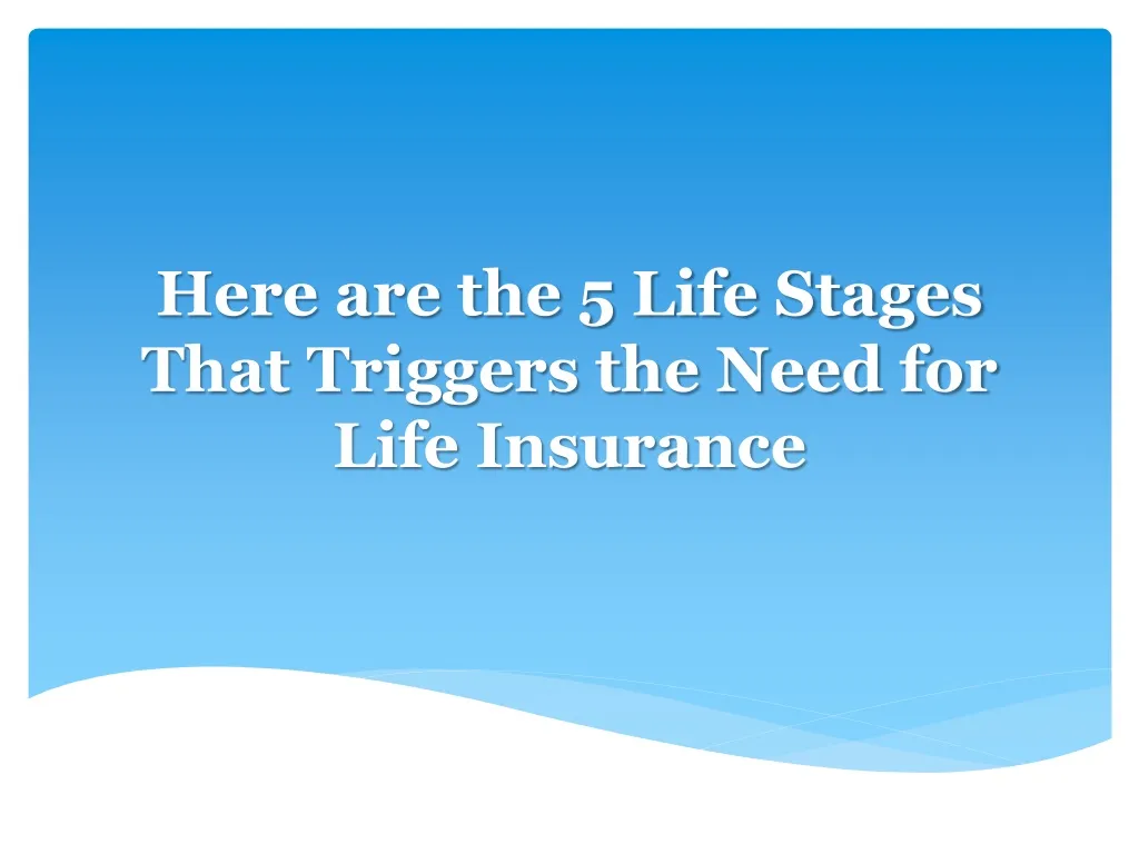 here are the 5 life stages that triggers the need for life insurance