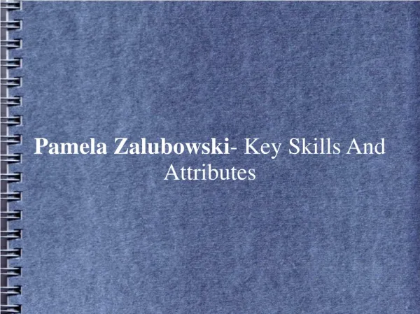 Pamela Zalubowski- Key Skills And Attributes