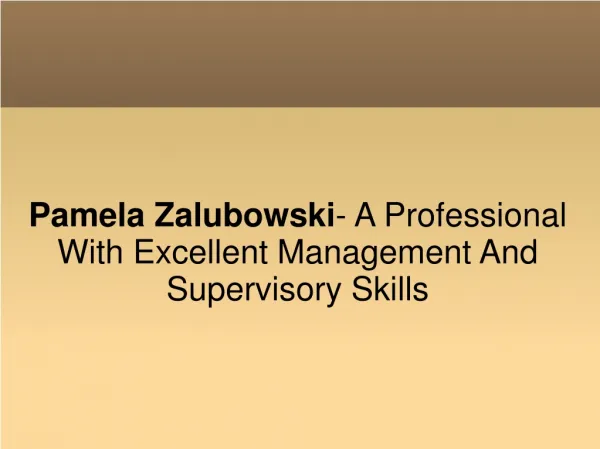 Pamela Zalubowski- Professional With Excellent Mgt Skills