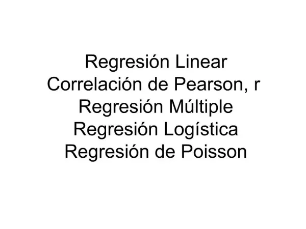 Regresi n Linear Correlaci n de Pearson, r Regresi n M ltiple Regresi n Log stica Regresi n de Poisson