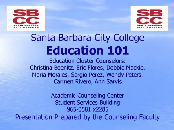 Santa Barbara City College Education 101 Education Cluster Counselors: Christina Boenitz, Eric Flores, Debbie Mackie, M