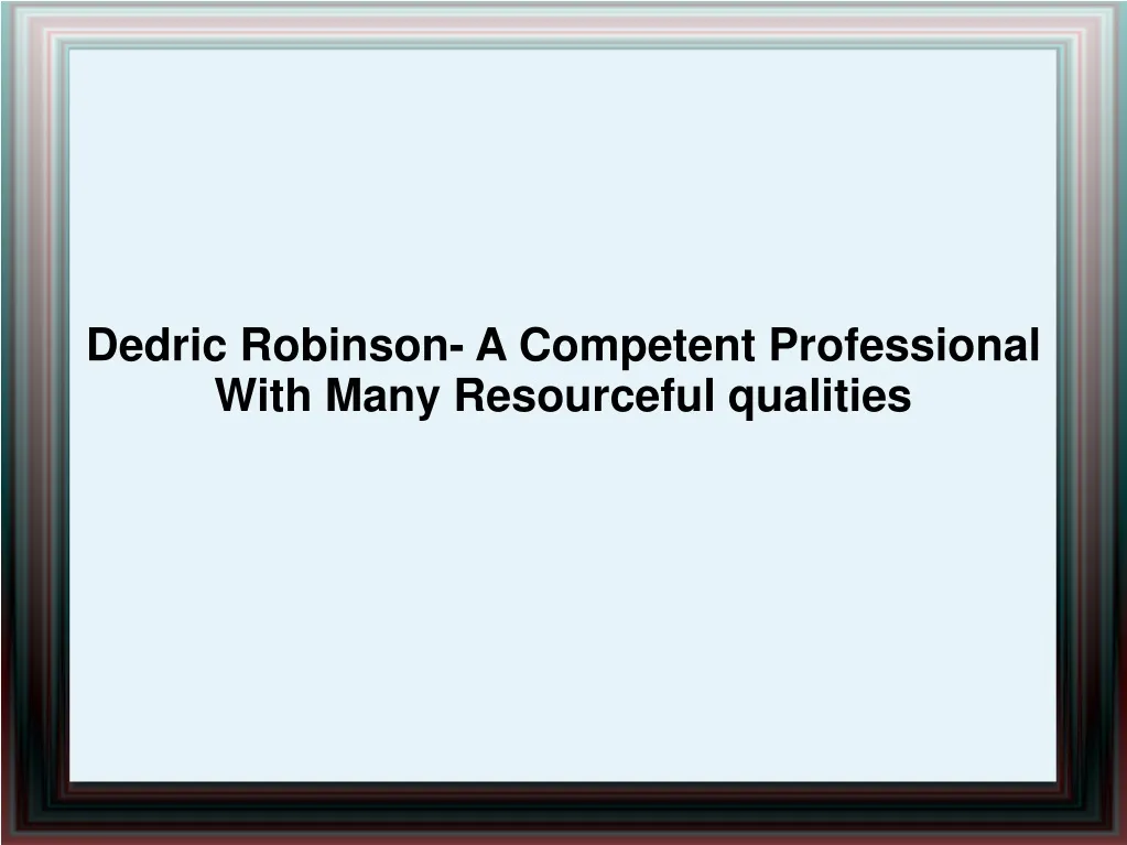 dedric robinson a competent professional with