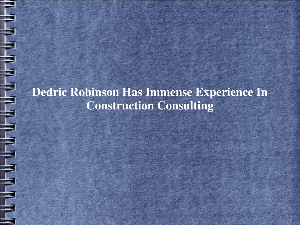 dedric robinson has immense experience