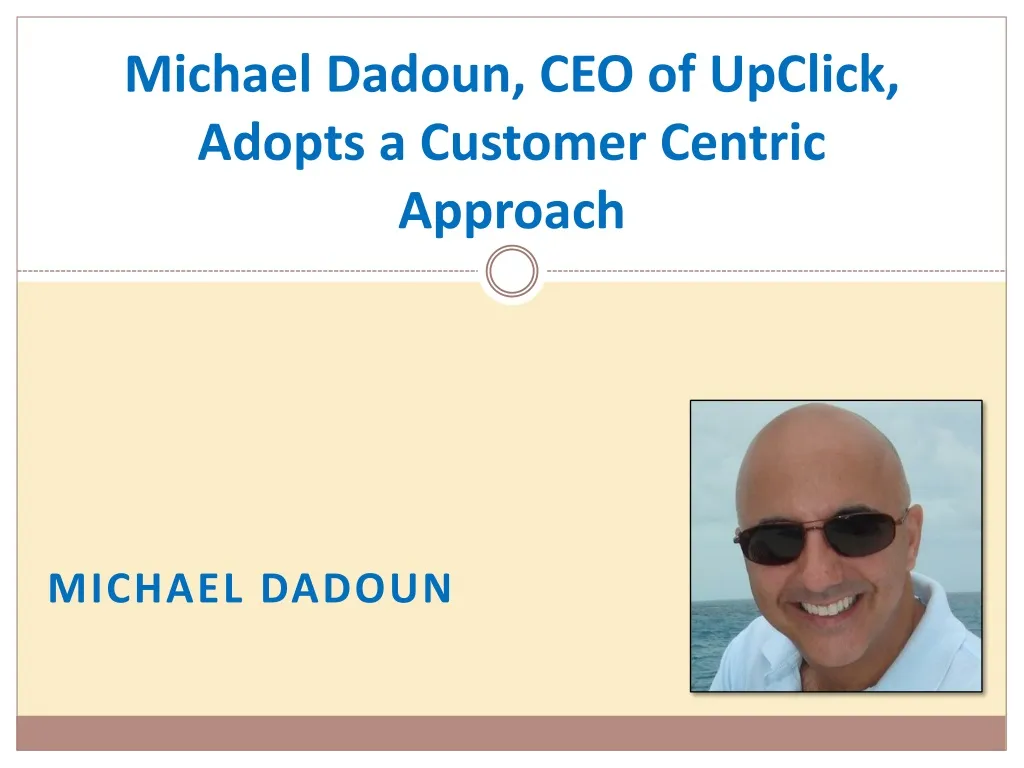 michael dadoun ceo of upclick adopts a customer centric approach