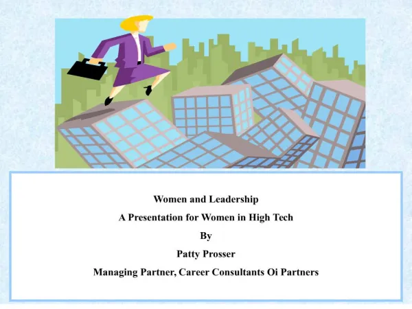 women and leadershipa presentation for women in high techby patty prossermanaging partner, career consultants oi partner
