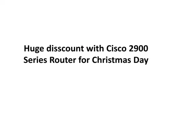 Huge disscount with Cisco 2900 Series Router for Christmas D