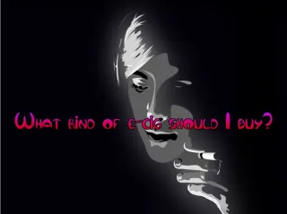 What kind of e-cig should I buy? - slide 1