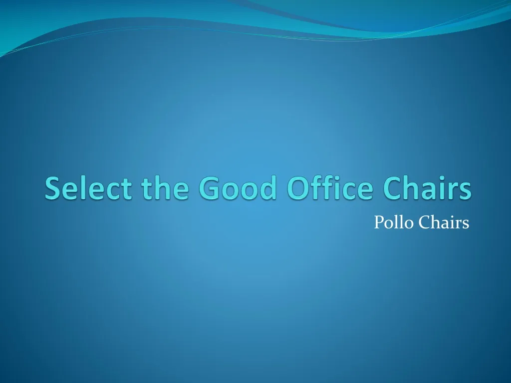 select the good office chairs
