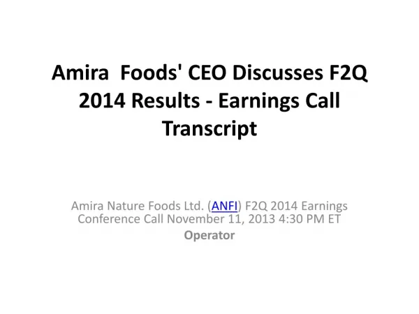 Amira Nature Foods' CEO Discusses F2Q 2014 Results - Earning