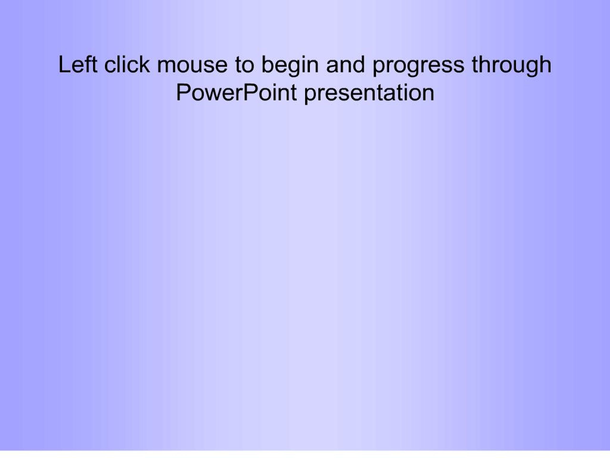 PPT - left click mouse to begin and progress through powerpoint ...