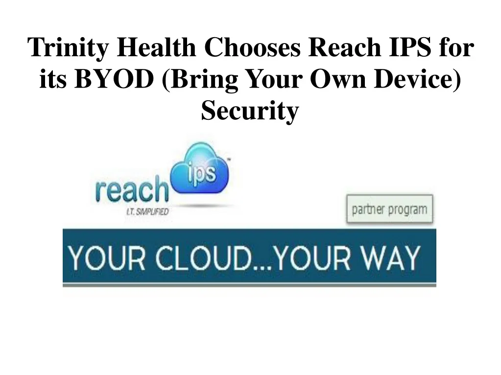 trinity health chooses reach ips for its byod bring your own device security