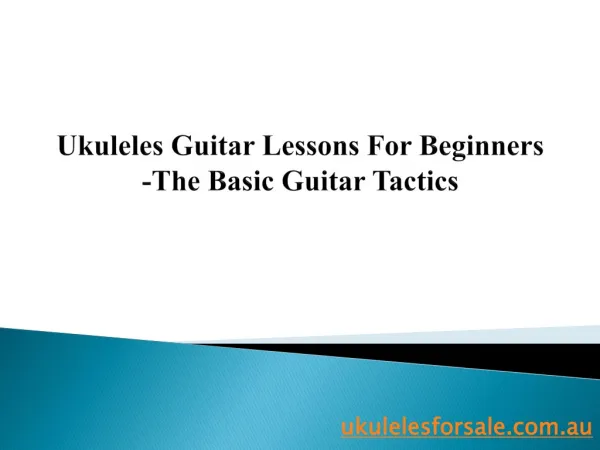 Ukuleles Guitar Lessons For Beginners –The Basic Guitar Tact