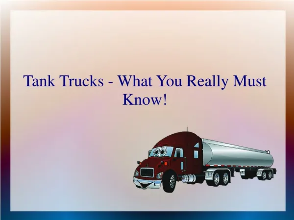 Tank Trucks - What You Really Must Know
