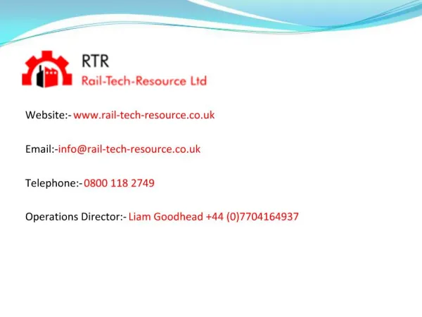 Website:- rail-tech-resource Email:- inforail-tech-resource Telephone:- 0800 118 2749 Operations Director:- Liam Good