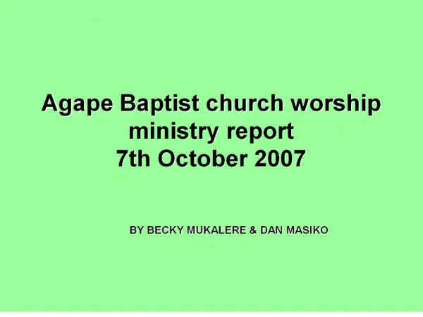 agape baptist church worship ministry report 7th october 2007