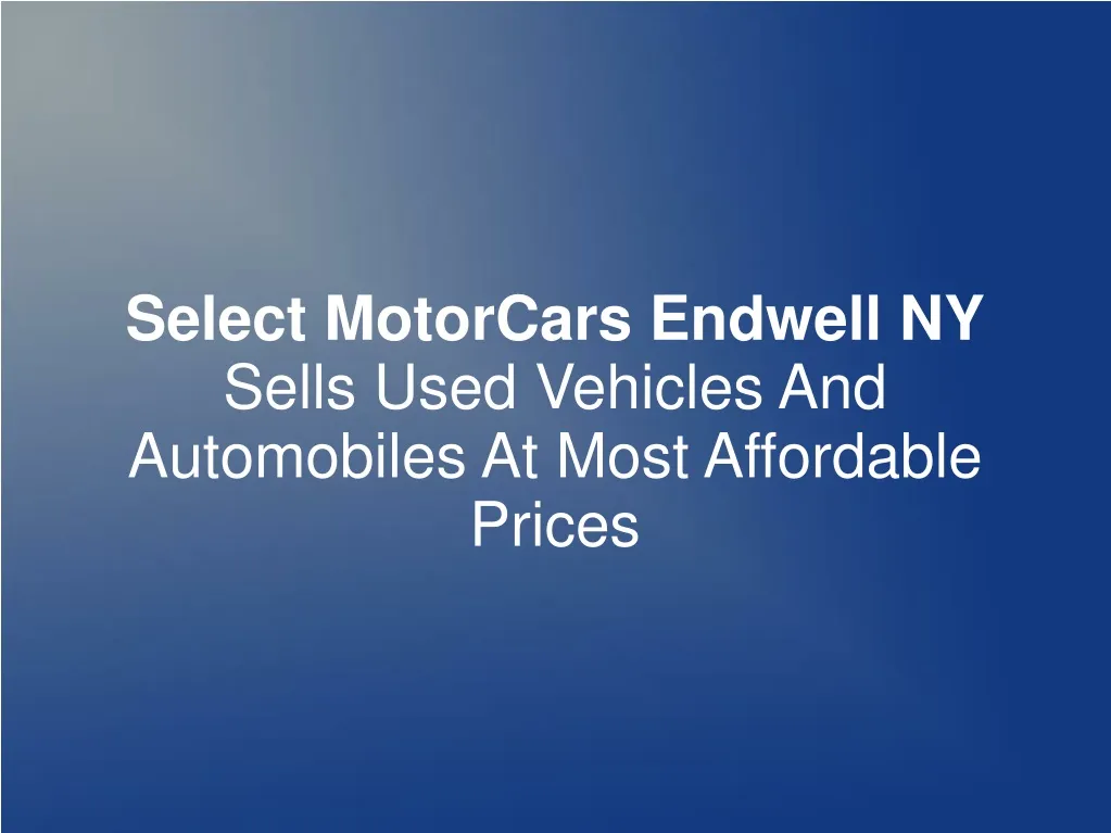 select motorcars endwell ny sells used vehicles