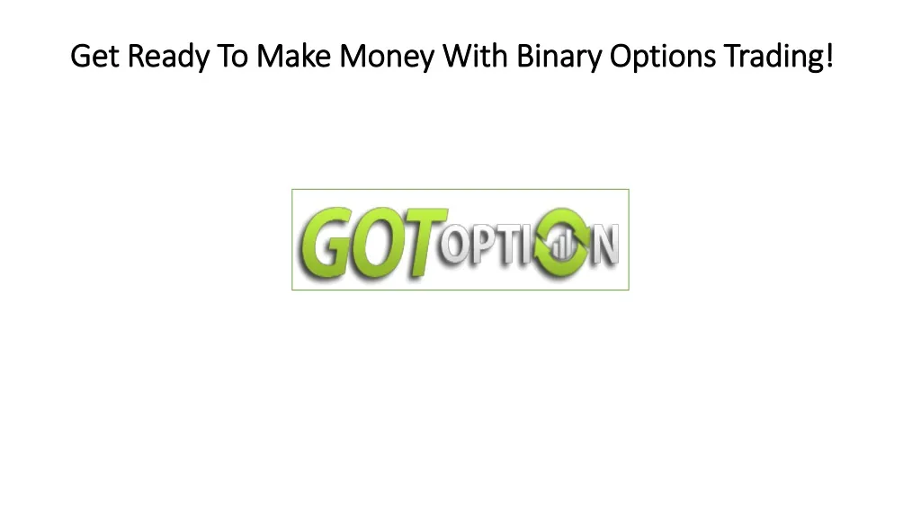 get ready to make money with binary options trading
