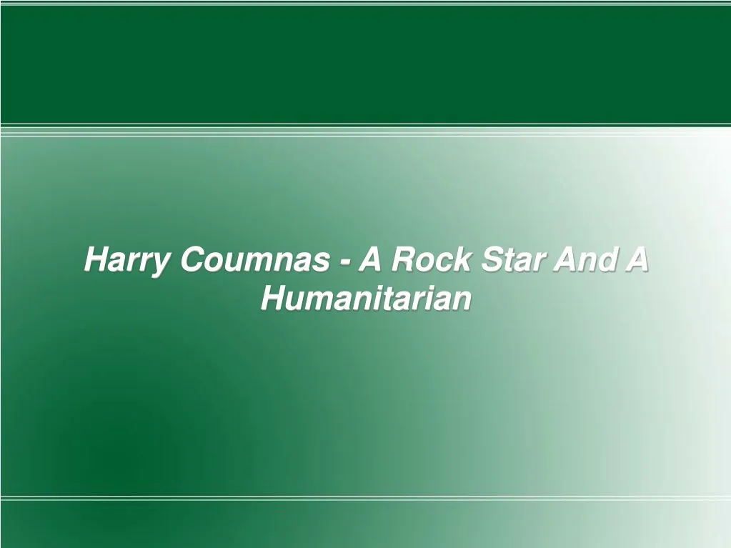 harry coumnas a rock star and a humanitarian