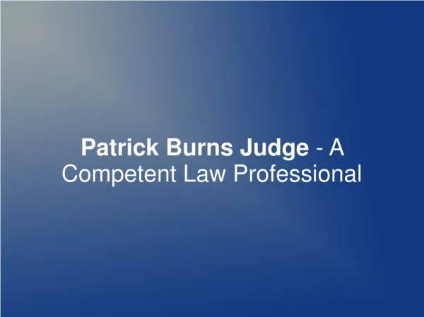 Patrick Burns Judge - A Competent Law Professional