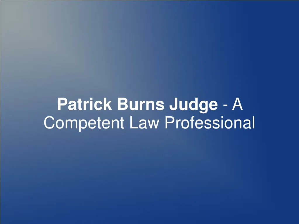 patrick burns judge a competent law professional