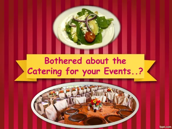 Bothered about the Catering for your Events..?