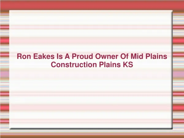 Ron Eakes Is A Proud Owner Of Mid Plains Construction Plains
