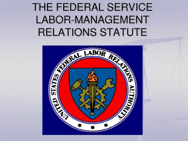 THE FEDERAL SERVICE LABOR-MANAGEMENT RELATIONS STATUTE