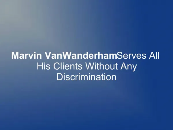 Marvin VanWanderham Serves All His Clients Without Any Discr