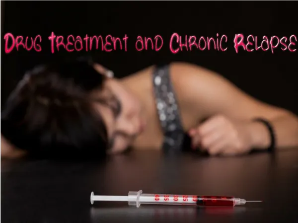 Drug Treatment and Chronic Relapse