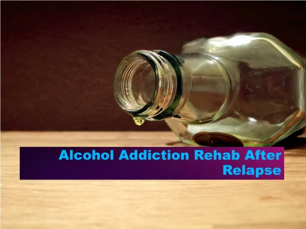 Alcohol Addiction Rehab After Relapse