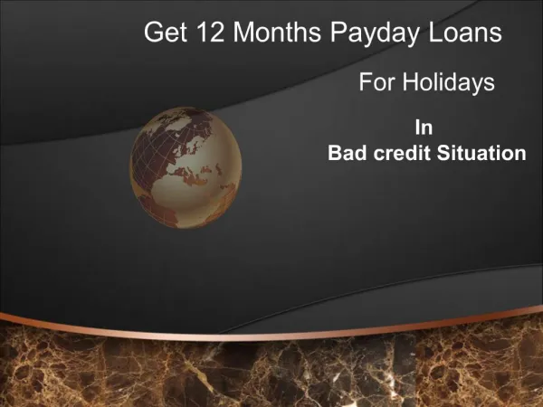 Get 12 Months Payday Loans for Holidays in Bad credit Situat