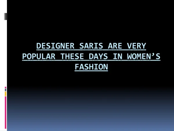 Designer Saris are very popular these days in Women