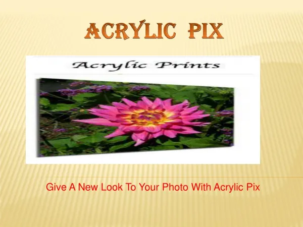 Transforming Your Photos Today With Acrylic Pix